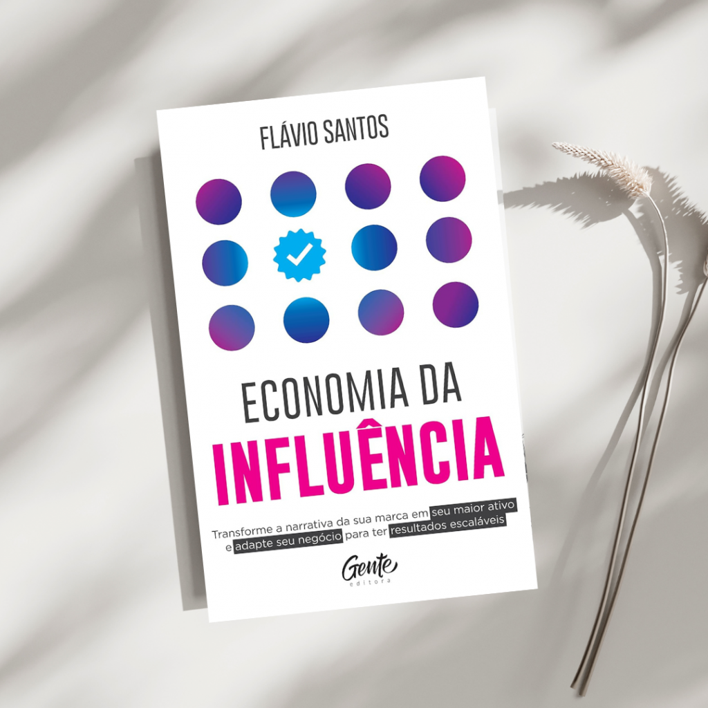 Economia da influência: Transforme a narrativa da sua marca em seu maior ativo e adapte seu negócio para ter resultados escaláveis