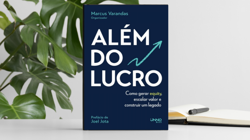 Além do lucro: Como gerar equity, escalar valor e construir um legado